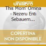 This Morn' Omina - Nezeru Enti Sebauem Neterxertet cd