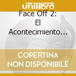 Face Off 2: El Acontecimiento / Various cd