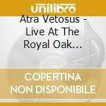 Atra Vetosus - Live At The Royal Oak (Cd+Dvd)