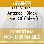 (LP Vinile) Antzaat - Black Hand Of (Silver) vinile