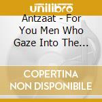 Antzaat - For You Men Who Gaze Into The Sun cd