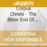 Corpus Christii - The Bitter End Of Old cd