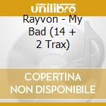 Rayvon - My Bad (14 + 2 Trax)