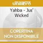 Yahba - Jus' Wicked cd