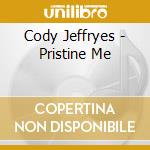 Cody Jeffryes - Pristine Me cd