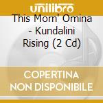 This Morn' Omina - Kundalini Rising (2 Cd) cd