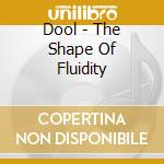 Dool - The Shape Of Fluidity cd