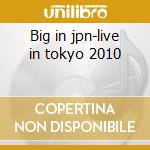 Big in jpn-live in tokyo 2010 cd