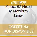 Music: 02 Mixed By Mowbray, James cd