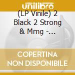 (LP Vinile) 2 Black 2 Strong & Mmg - Across The 110 vinile