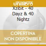 Xzibit - 40 Dayz & 40 Nightz cd musicale di Xzibit