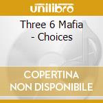 Three 6 Mafia - Choices cd musicale di Three 6 mafia