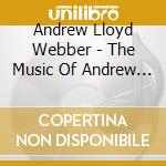 Andrew Lloyd Webber - The Music Of Andrew Lloyd Webber cd musicale di Andrew Lloyd Webber