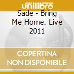 Sade - Bring Me Home. Live 2011 cd