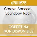 Groove Armada - Soundboy Rock cd musicale di Groove Armada