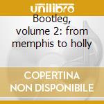 Bootleg, volume 2: from memphis to holly cd