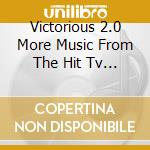 Victorious 2.0 More Music From The Hit Tv Show / Various cd