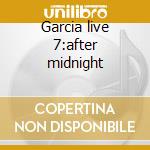 Garcia live 7:after midnight cd musicale di Jerry Garcia