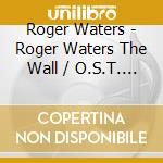 Roger Waters - Roger Waters The Wall / O.S.T. (2 Cd) cd