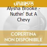 Alysha Brooke - Nuthin' But A Chevy