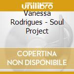 Vanessa Rodrigues - Soul Project cd