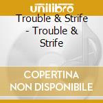 Trouble & Strife - Trouble & Strife cd