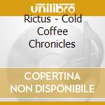 Rictus - Cold Coffee Chronicles cd