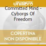Committed Mind - Cyborgs Of Freedom