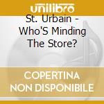 St. Urbain - Who'S Minding The Store? cd