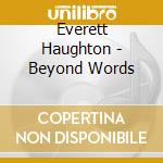 Everett Haughton - Beyond Words cd musicale di Everett Haughton