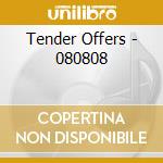 Tender Offers - 080808 cd musicale di Tender Offers