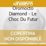 Oromocto Diamond - Le Choc Du Futur
