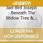 Jael Bird Joseph - Beneath The Widow Tree & Blind Sessions cd