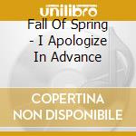 Fall Of Spring - I Apologize In Advance cd