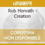 Rob Horvath - Creation cd
