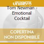 Tom Newman - Emotional Cocktail