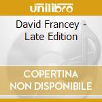 David Francey - Late Edition cd musicale di David Francey