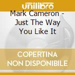 Mark Cameron - Just The Way You Like It cd