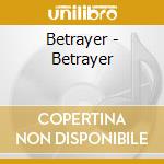Betrayer - Betrayer cd musicale di Betrayer