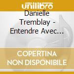 Danielle Tremblay - Entendre Avec Les Yeux cd
