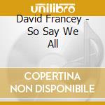 David Francey - So Say We All cd