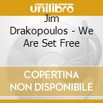Jim Drakopoulos - We Are Set Free cd
