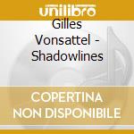 Gilles Vonsattel - Shadowlines cd musicale di Gilles Vonsattel