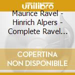 Maurice Ravel - Hinrich Alpers - Complete Ravel Piano Works (2 Cd) cd