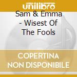 Sam & Emma - Wisest Of The Fools cd