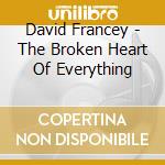 David Francey - The Broken Heart Of Everything cd musicale di David Francey