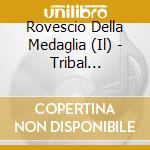 Rovescio Della Medaglia (Il) - Tribal Domestic cd