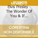 Elvis Presley - The Wonder Of You & If I Can Dream cd