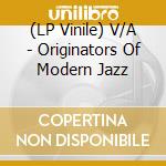 (LP Vinile) V/A - Originators Of Modern Jazz vinile