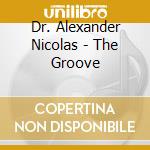 Dr. Alexander Nicolas - The Groove cd musicale di Dr. Alexander Nicolas